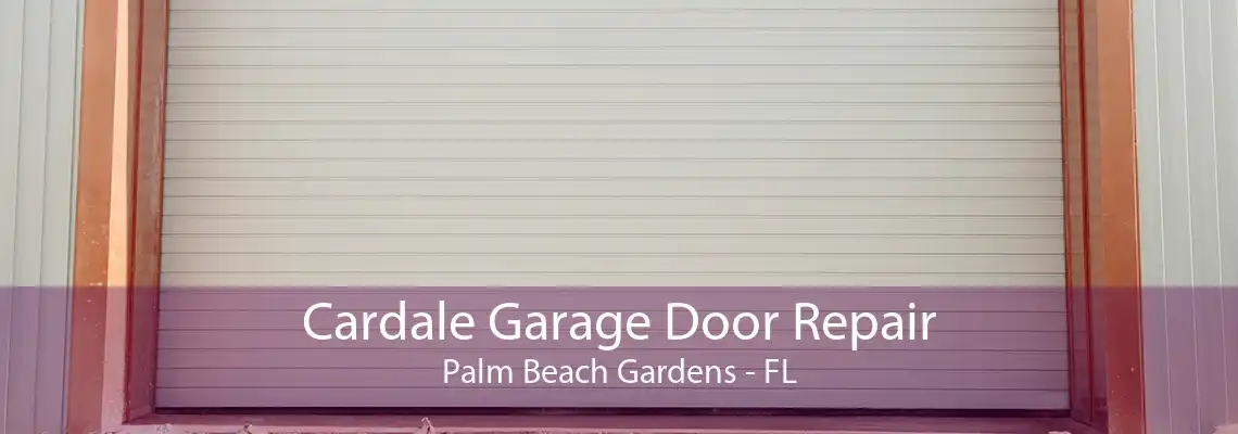 Cardale Garage Door Repair Palm Beach Gardens - FL