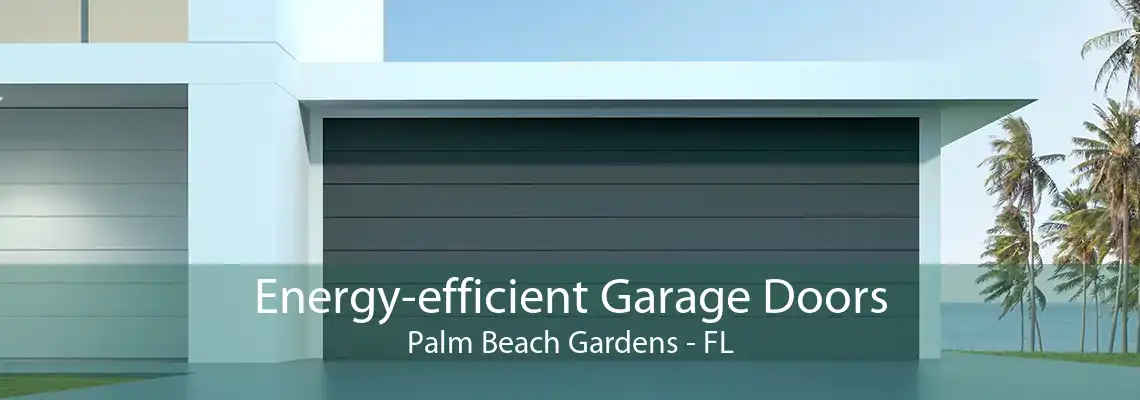 Energy-efficient Garage Doors Palm Beach Gardens - FL