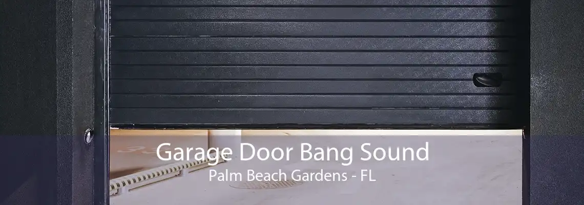 Garage Door Bang Sound Palm Beach Gardens - FL