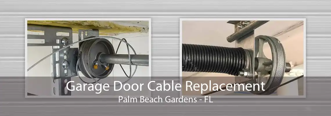 Garage Door Cable Replacement Palm Beach Gardens - FL