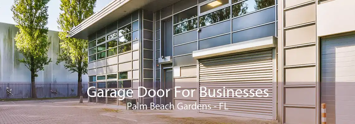 Garage Door For Businesses Palm Beach Gardens - FL