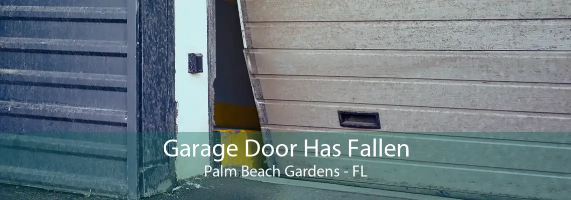 Garage Door Has Fallen Palm Beach Gardens - FL