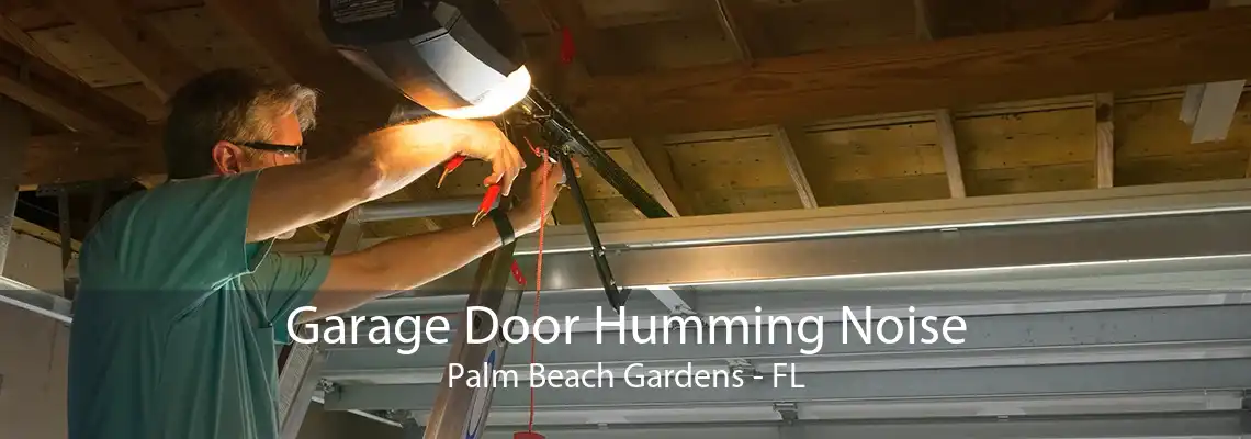 Garage Door Humming Noise Palm Beach Gardens - FL