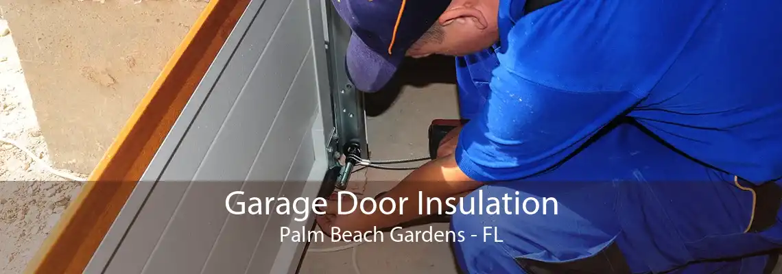 Garage Door Insulation Palm Beach Gardens - FL