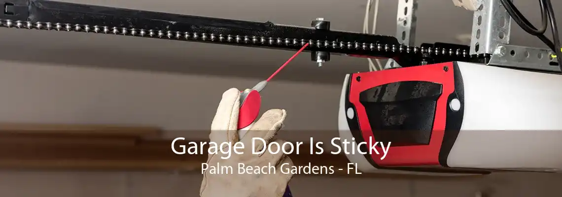 Garage Door Is Sticky Palm Beach Gardens - FL