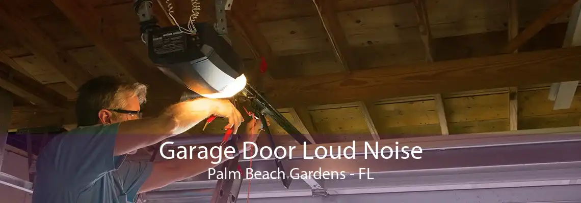 Garage Door Loud Noise Palm Beach Gardens - FL