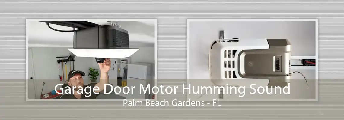 Garage Door Motor Humming Sound Palm Beach Gardens - FL