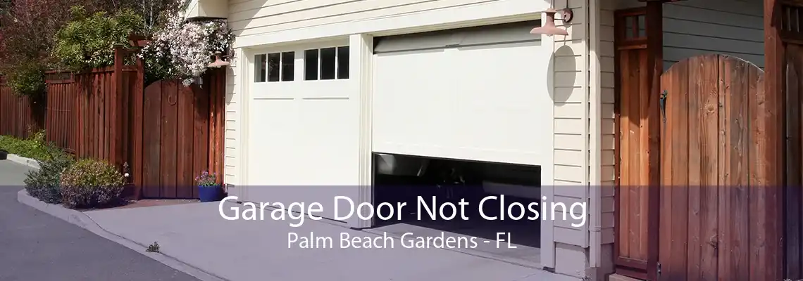 Garage Door Not Closing Palm Beach Gardens - FL