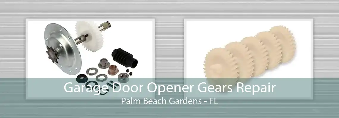 Garage Door Opener Gears Repair Palm Beach Gardens - FL