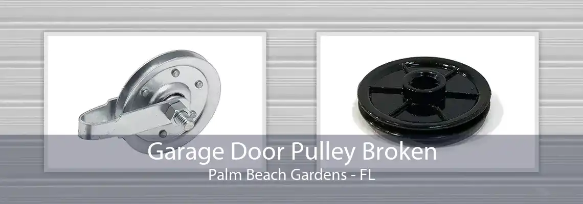 Garage Door Pulley Broken Palm Beach Gardens - FL