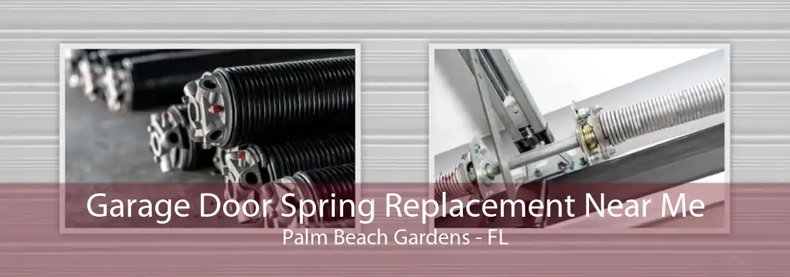 Garage Door Spring Replacement Near Me Palm Beach Gardens - FL