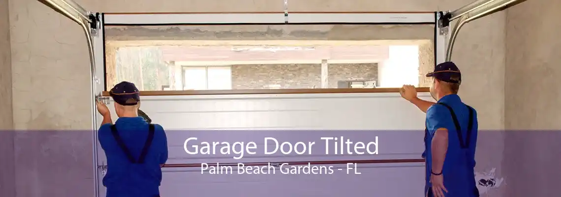 Garage Door Tilted Palm Beach Gardens - FL