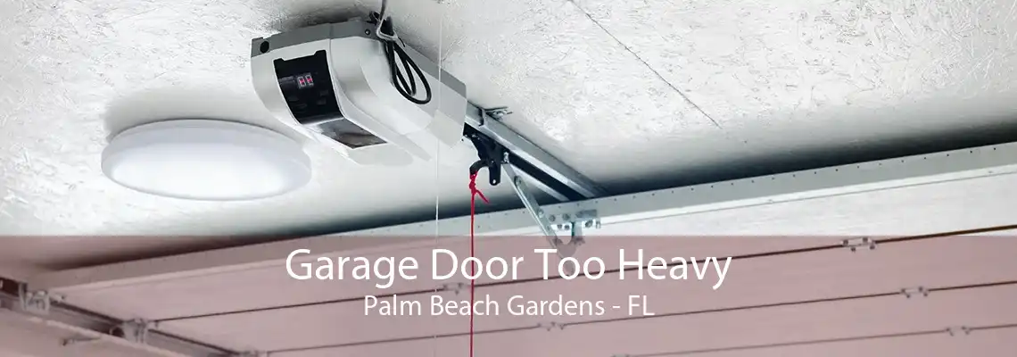 Garage Door Too Heavy Palm Beach Gardens - FL