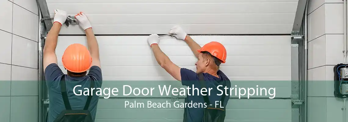 Garage Door Weather Stripping Palm Beach Gardens - FL