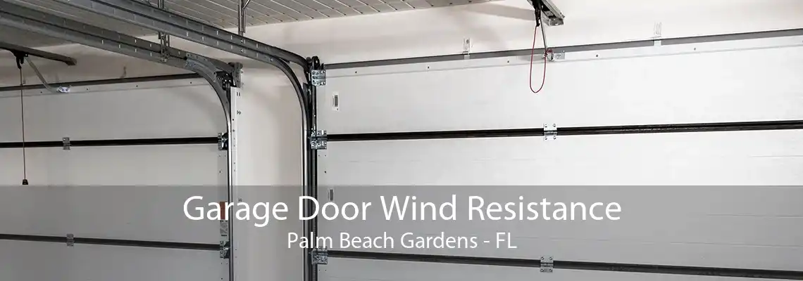 Garage Door Wind Resistance Palm Beach Gardens - FL