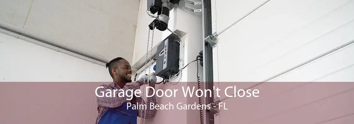 Garage Door Won't Close Palm Beach Gardens - FL