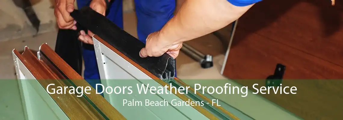 Garage Doors Weather Proofing Service Palm Beach Gardens - FL