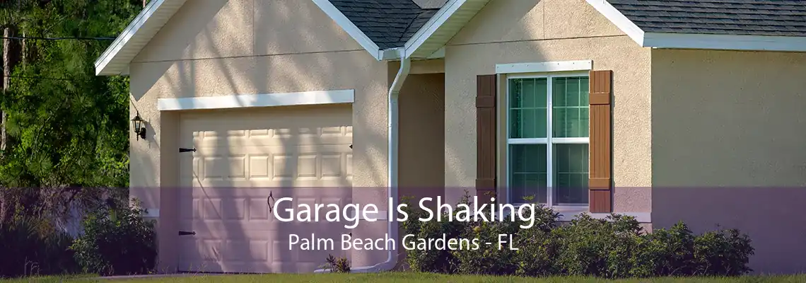 Garage Is Shaking Palm Beach Gardens - FL