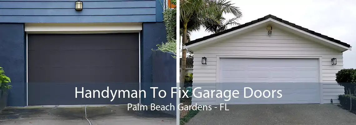 Handyman To Fix Garage Doors Palm Beach Gardens - FL