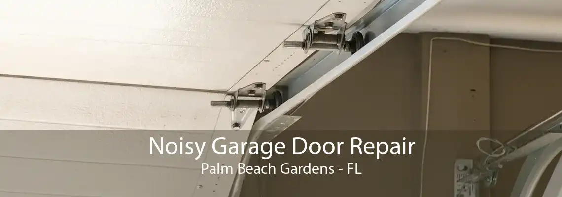 Noisy Garage Door Repair Palm Beach Gardens - FL