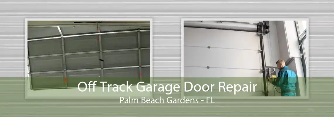 Off Track Garage Door Repair Palm Beach Gardens - FL